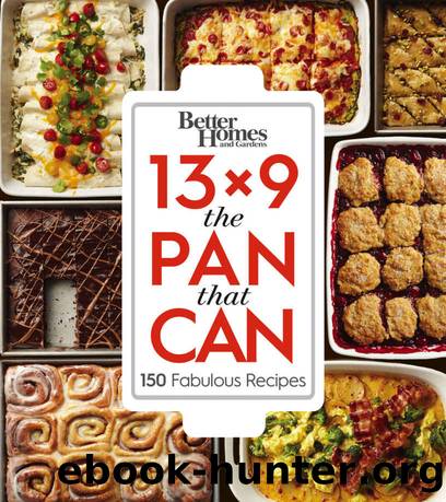 Better Homes and Gardens 13x9 The Pan That Can: 150 Fabulous Recipes by Better Homes & Gardens