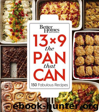 Better Homes and Gardens 13x9 The Pan That Can: 150 Fabulous Recipes by Better Homes and Gardens