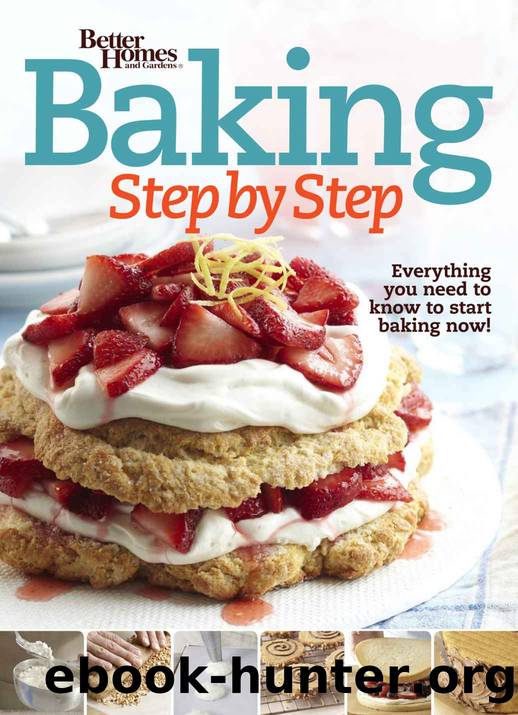 Better Homes and Gardens Baking Step by Step: Everything You Need to Know to Start Baking Now! (Better Homes and Gardens Cooking) by Better Homes and Gardens