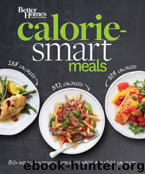 Better Homes and Gardens Calorie-Smart Meals: 150 Recipes for Delicious 300-, 400-, and 500-Calorie Dishes (Better Homes and Gardens Cooking) by Better Homes & Gardens