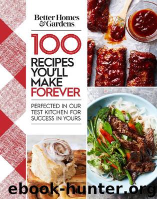 Better Homes and Gardens: 100 Recipes You'll Make Forever by Better Homes & Gardens