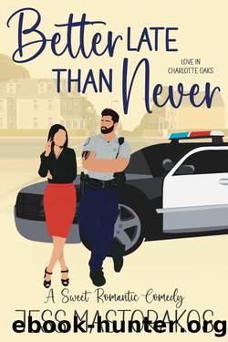 Better Late Than Never: A Sweet Small Town Romantic Comedy (Love in Charlotte Oaks Book 5) by Jess Mastorakos
