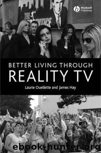 Better Living through Reality TV: Television and Post-Welfare Citizenship by Laurie Ouellette;James Hay