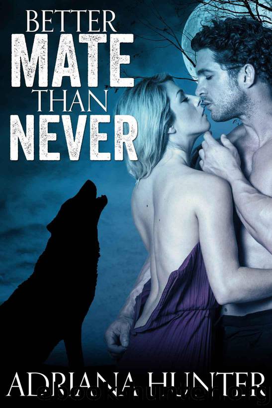 Better Mate Than Never (New Adult Werewolf Romance) by Hunter Adriana