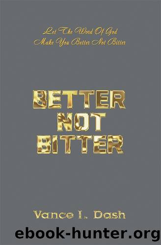 Better Not Bitter by Vance I. Dash