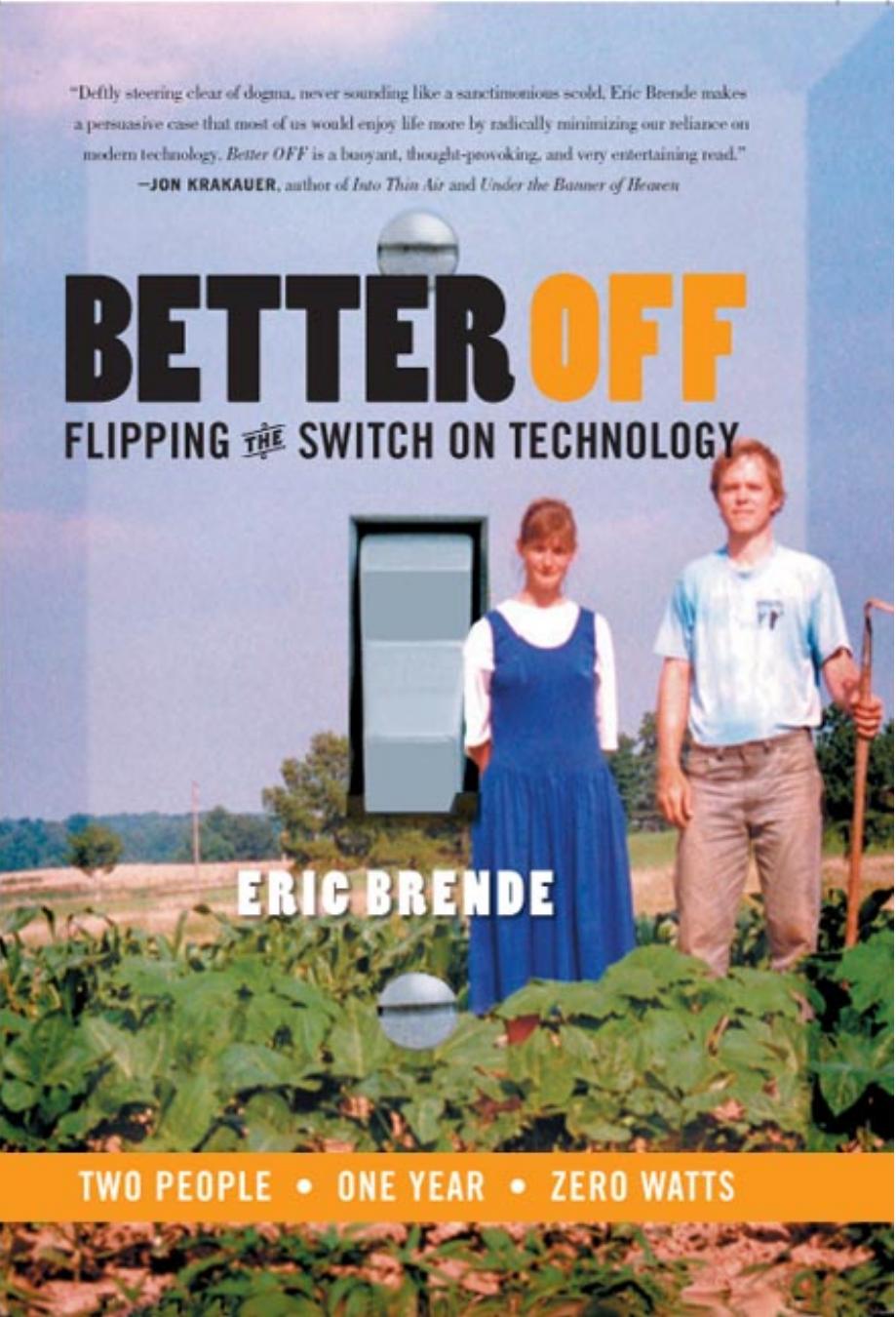 Better Off: Flipping the Switch on Technology by Eric Brende