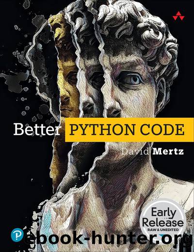 Better Python Code: A Guide for Aspiring Experts by David Mertz