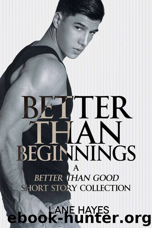 Better Than Beginnings: A Better Than Good Short Story Collection (Better Than Stories Book 5) by Lane Hayes