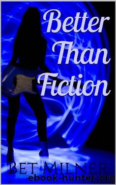Better Than Fiction by Bet Milner