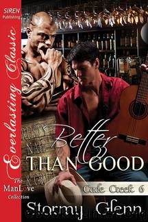 Better Than Good [Cade Creek 6] (Siren Publishing Everlasting Classic ManLove) by Stormy Glenn