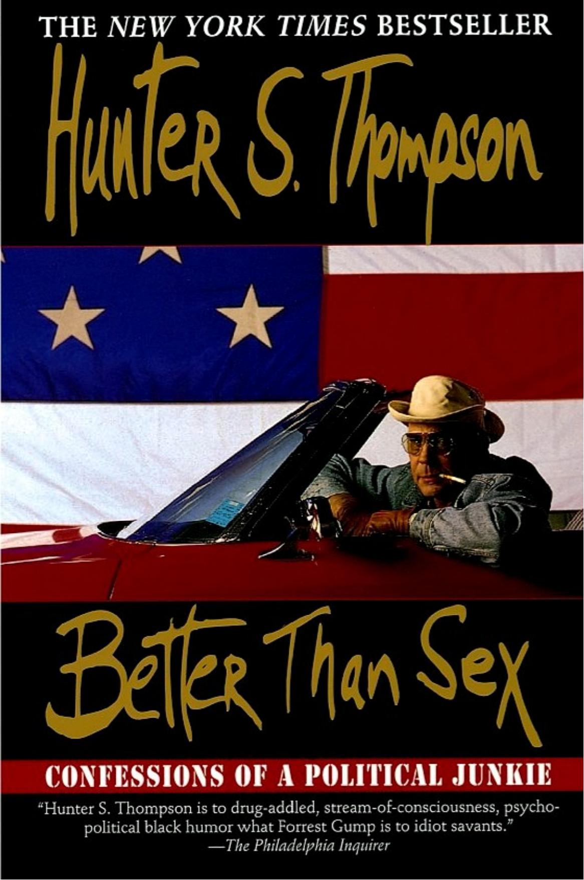 Better Than Sex: Confessions of a Political Junkie by Hunter S. Thompson