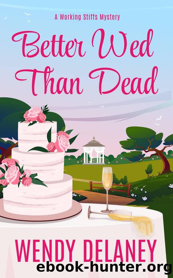 Better Wed Than Dead: A Humorous Cozy Mystery (A Working Stiffs Mystery Book 10) by Delaney Wendy