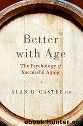 Better With Age: The Psychology of Successful Aging by Dr. Alan D. Castel
