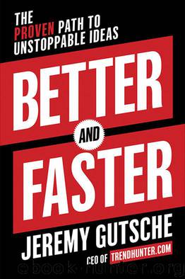 Better and Faster: The Proven Path to Unstoppable Ideas by Jeremy Gutsche