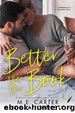 Better than the Book: A Romantic Comedy (Charitable Endeavors Book 4) by M.E. Carter & Andrea Johnston
