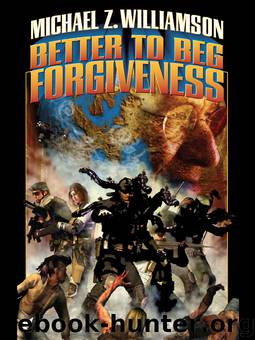 Better to Beg Forgiveness by Michael Z. Williamson