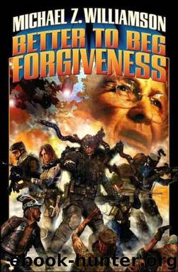 Better to Beg Forgiveness... by Michael Z. Williamson