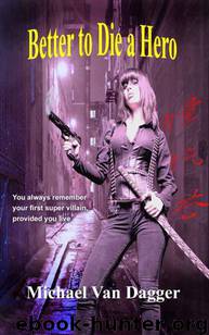 Better to Die a Hero by Michael van Dagger
