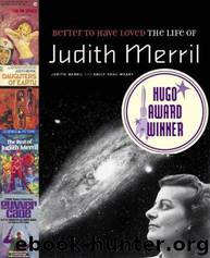 Better to Have Loved: The Life of Judith Merril by Emily Pohl-Weary Judith; 1923 Merril