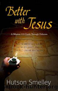 Better with Jesus: A Mission 119 Guide to Hebrews by Hutson Smelley
