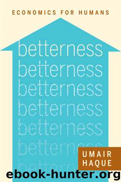 Betterness: Economics for Humans (Kindle Single) by Umair Haque