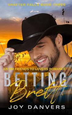 Betting Brett: An MM Friends to Lovers Romance (Shafter Falls Book 3) by Joy Danvers