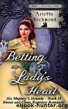 Betting on a Lady's Heart: Sweet and Clean Regency Romance (His Majesty's Hounds Book 14) by Arietta Richmond