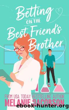 Betting on the Best Friend's Brother: a Sweet Romantic Comedy by Melanie Jacobson