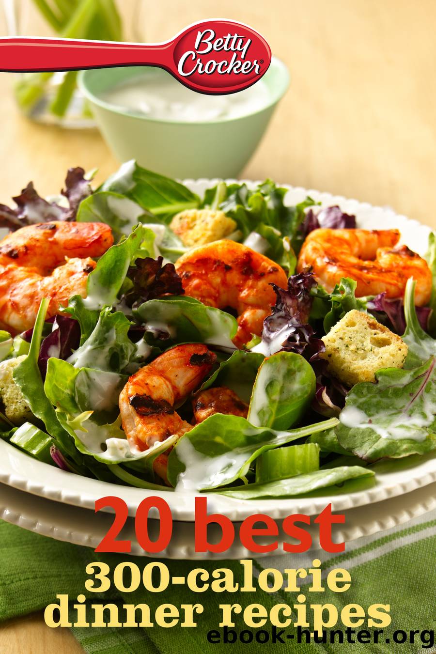 Betty Crocker 20 Best 300-Calorie Dinner Recipes by Betty Crocker