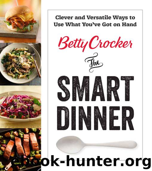 Betty Crocker The Smart Dinner: Clever and Versatile Ways to Use What You've Got on Hand (Betty Crocker Cooking) by Betty Crocker