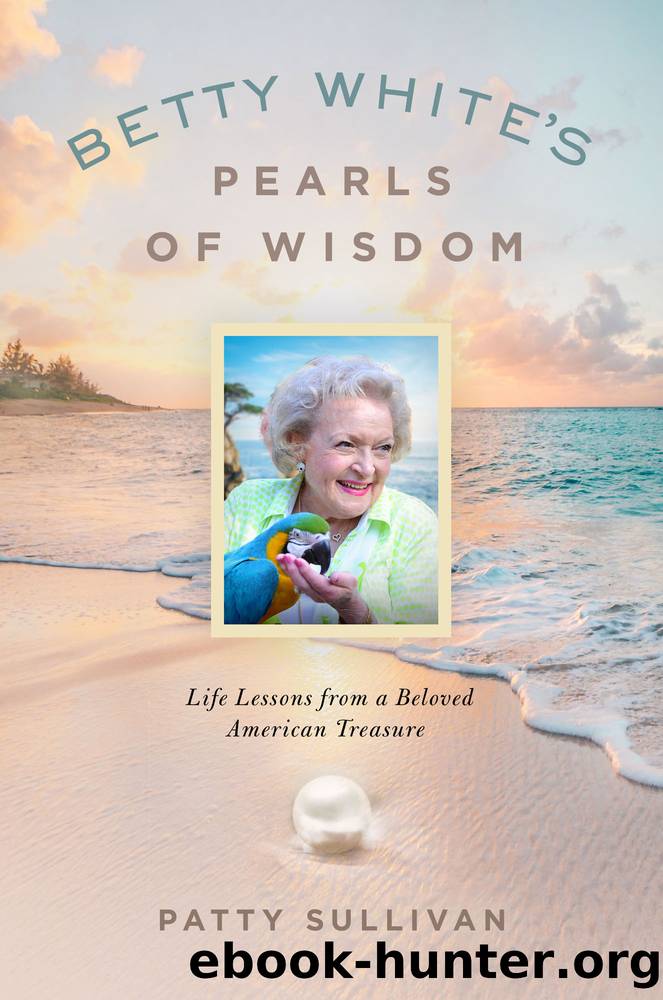 Betty White's Pearls of Wisdom by Patty Sullivan