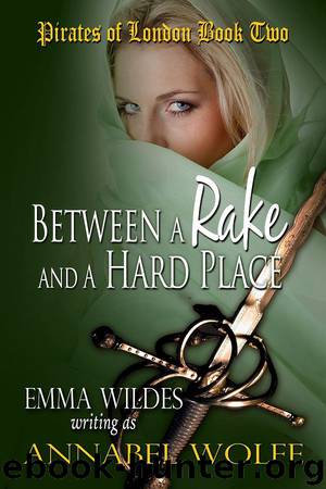 Between A Rake And A Hard Place [Pirates of London Book 2] by Emma Wildes writing as Annabel Wolfe