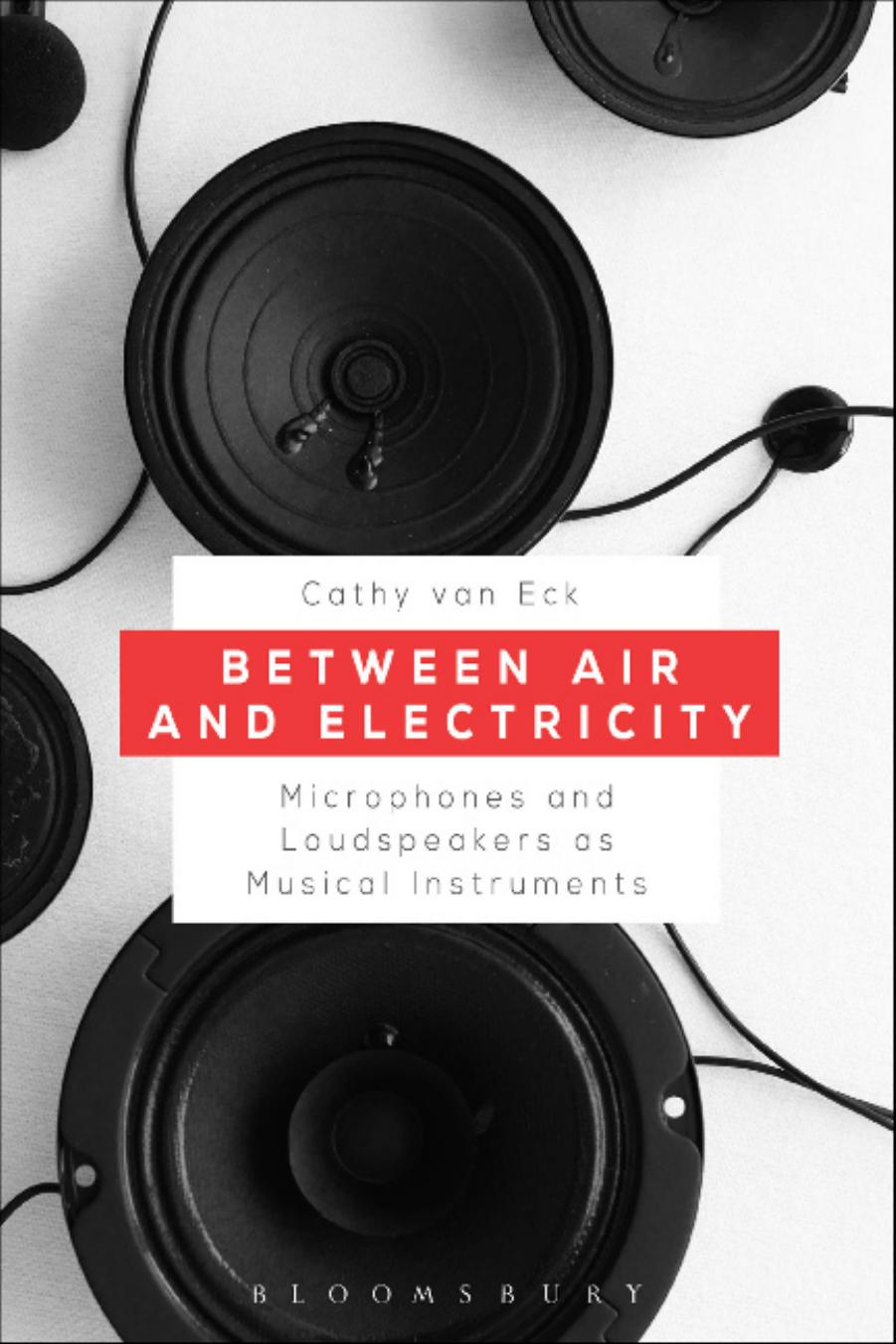 Between Air and Electricity : Microphones and Loudspeakers as Musical Instruments by Unknow