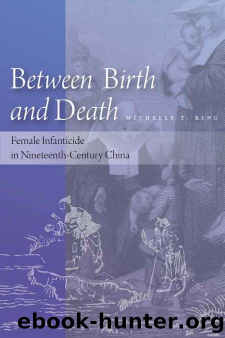 Between Birth and Death: Female Infanticide in Nineteenth-Century China by Michelle T. King