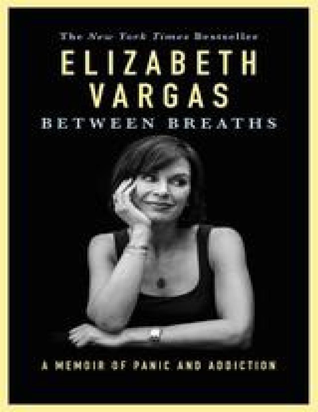 Between Breaths: A Memoir of Panic and Addiction by Elizabeth Vargas [Vargas