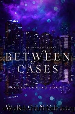 Between Cases (The City Between Book 7) by W.R. Gingell