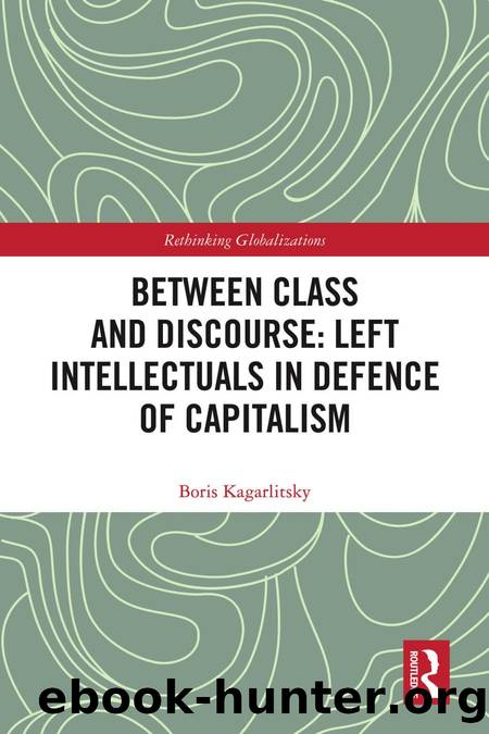 Between Class and Discourse: Left Intellectuals in Defence of Capitalism by Boris Kagarlitsky; Renfrey Clarke (trans.)