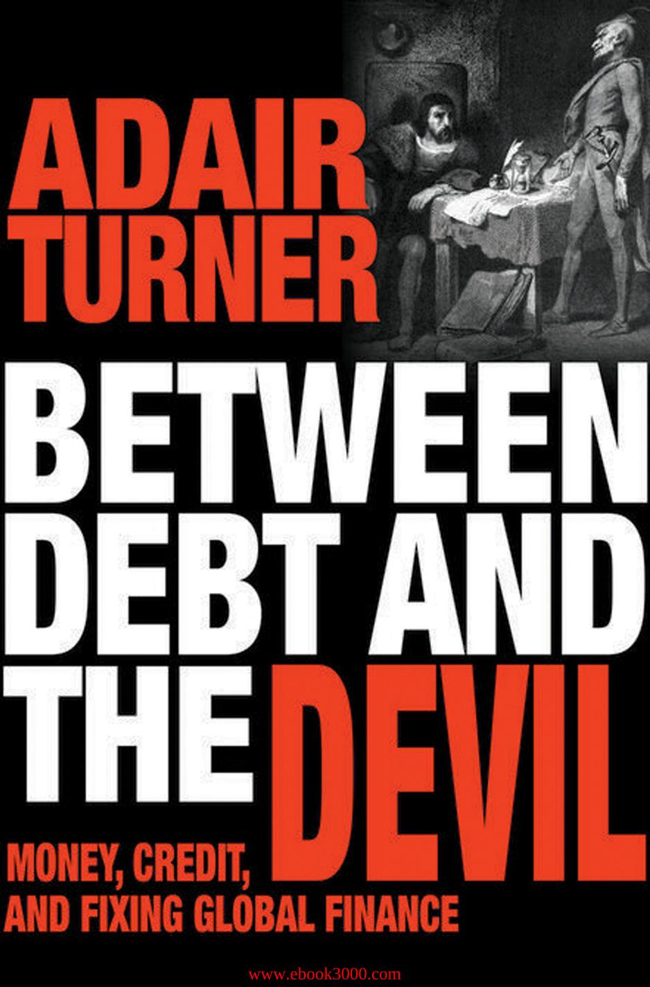 Between Debt and the Devil: Money, Credit, and Fixing Global Finance by Unknow