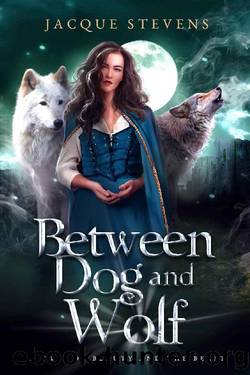 Between Dog and Wolf: A Tale of Beauty and the Beast (HighTower Beauty and the Beast Book 3) by Jacque Stevens