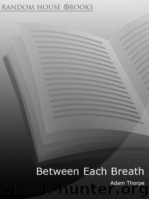 Between Each Breath by Adam Thorpe