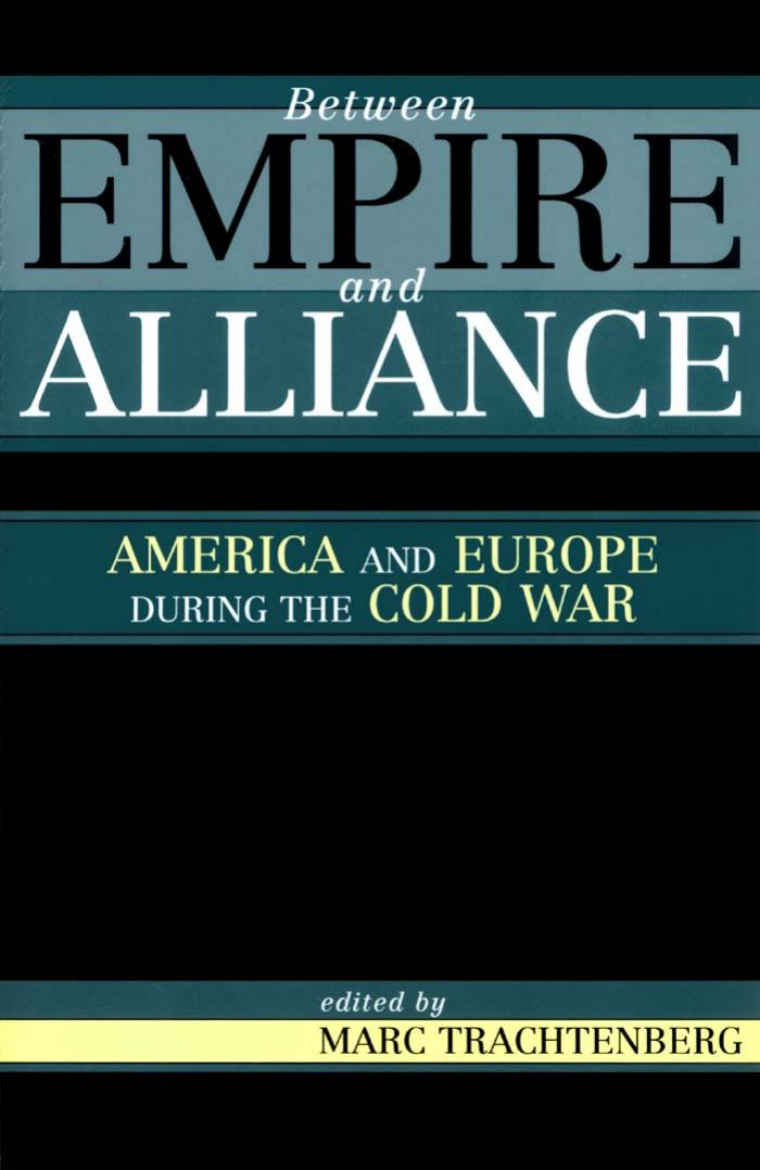 Between Empire and Alliance America and Europe during the Cold War by Unknown