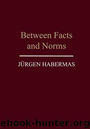 Between Facts and Norms: Contributions to a Discourse Theory of Law and Democracy by Jürgen Habermas