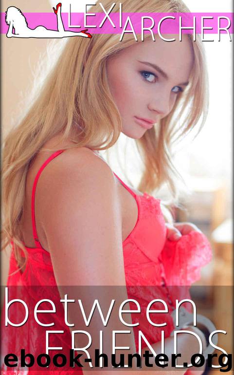 Between Friends: A Hotwife Novel by Archer Lexi