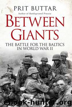 Between Giants - The Battle for the Baltics in World War II by Prit Buttar