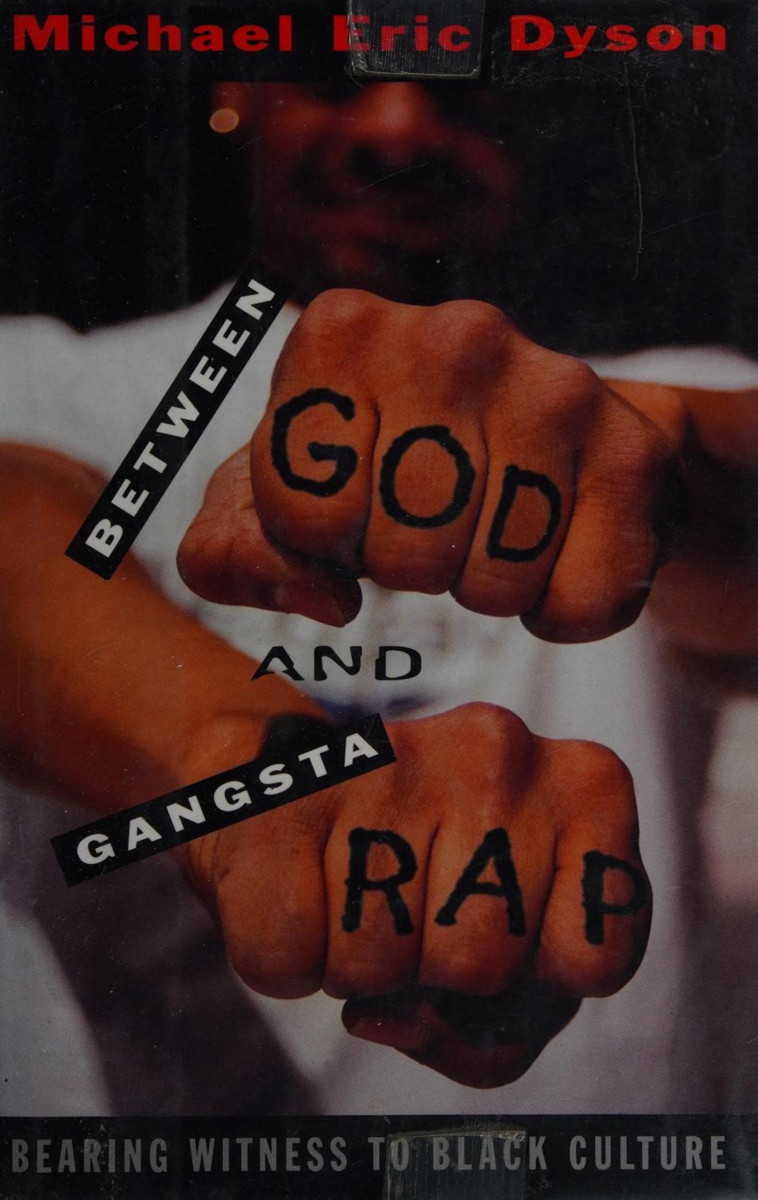 Between God and Gangsta Rap: Bearing Witness to Black Culture by Michael Eric Dyson
