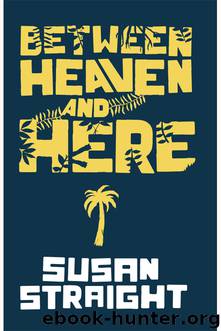 Between Heaven and Here by Susan Straight