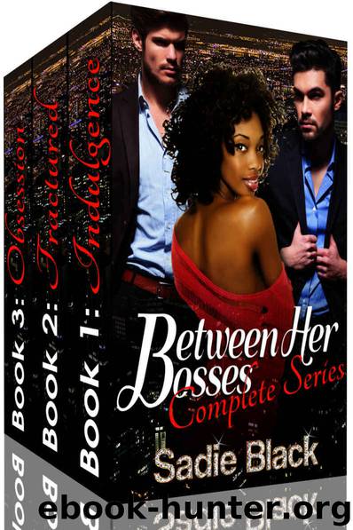Between Her Bosses-The Complete Series: (An Interracial BWWM Billionaire Romance Menage) by Sadie Black
