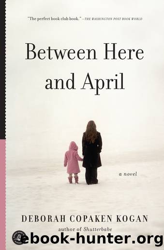 Between Here and April by Deborah Copaken Kogan