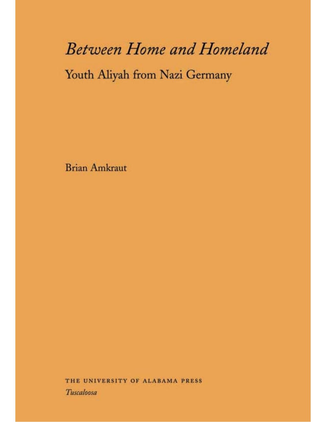 Between Home and Homeland: Youth Aliyah from Nazi Germany (Judaic Studies Series) by Brian Amkraut