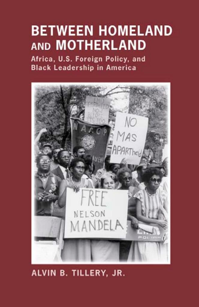 Between Homeland and Motherland: Africa, U.S. Foreign Policy, and Black Leadership in America by by Alvin B. Tillery Jr